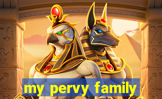 my pervy family